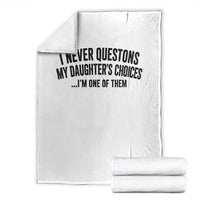 Girl Dad Humor Throw Blanket Funny I Never Questions My Daughters Choices I Am One Of Them