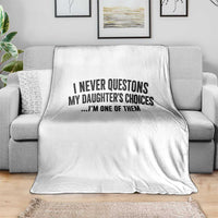 Girl Dad Humor Throw Blanket Funny I Never Questions My Daughters Choices I Am One Of Them