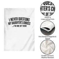 Girl Dad Humor Garden Flag Funny I Never Questions My Daughters Choices I Am One Of Them