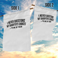 Girl Dad Humor Garden Flag Funny I Never Questions My Daughters Choices I Am One Of Them