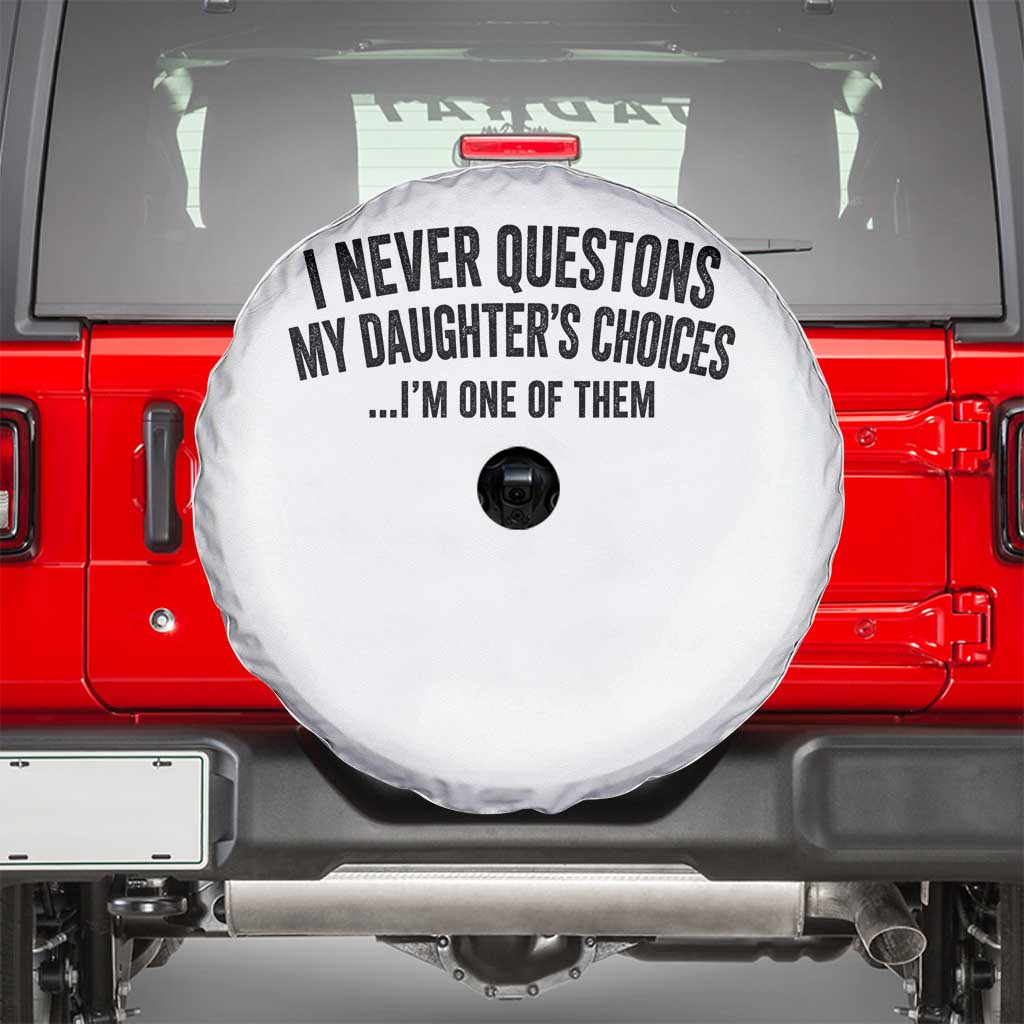 Girl Dad Humor Spare Tire Cover Funny I Never Questions My Daughters Choices I Am One Of Them