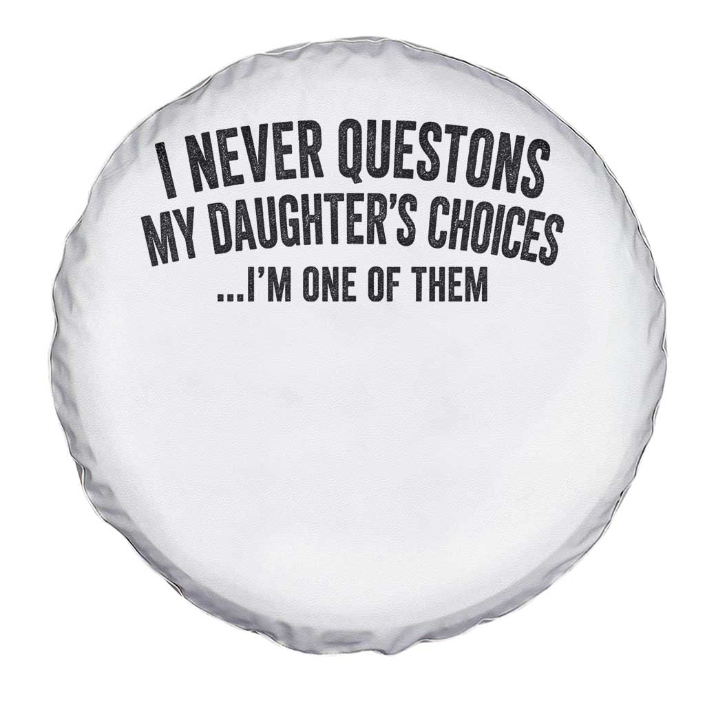 Girl Dad Humor Spare Tire Cover Funny I Never Questions My Daughters Choices I Am One Of Them