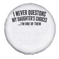 Girl Dad Humor Spare Tire Cover Funny I Never Questions My Daughters Choices I Am One Of Them