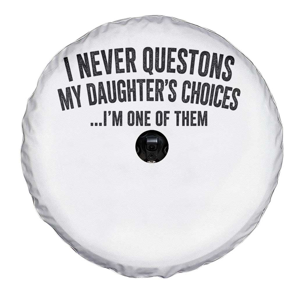 Girl Dad Humor Spare Tire Cover Funny I Never Questions My Daughters Choices I Am One Of Them