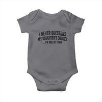Girl Dad Humor Baby Onesie Funny I Never Questions My Daughters Choices I Am One Of Them
