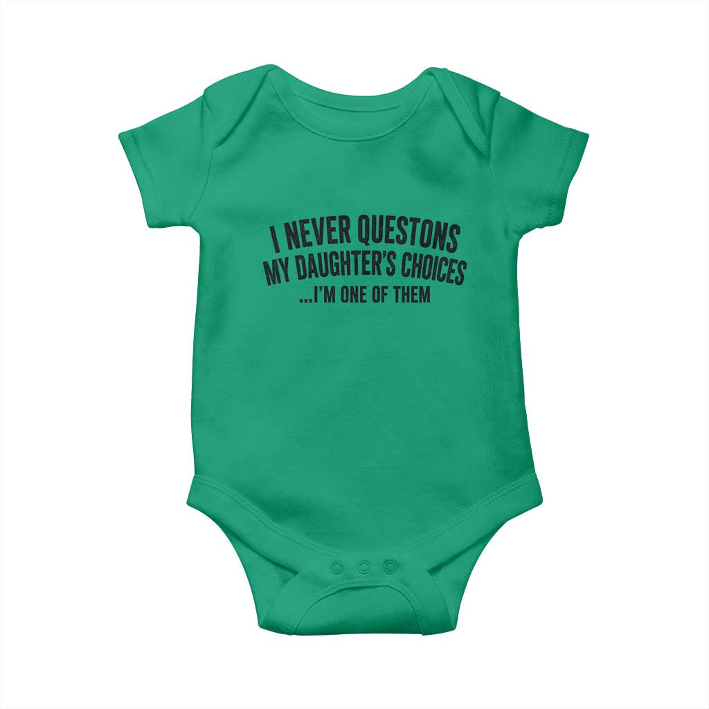 Girl Dad Humor Baby Onesie Funny I Never Questions My Daughters Choices I Am One Of Them