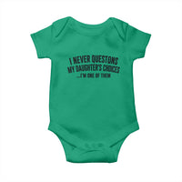 Girl Dad Humor Baby Onesie Funny I Never Questions My Daughters Choices I Am One Of Them