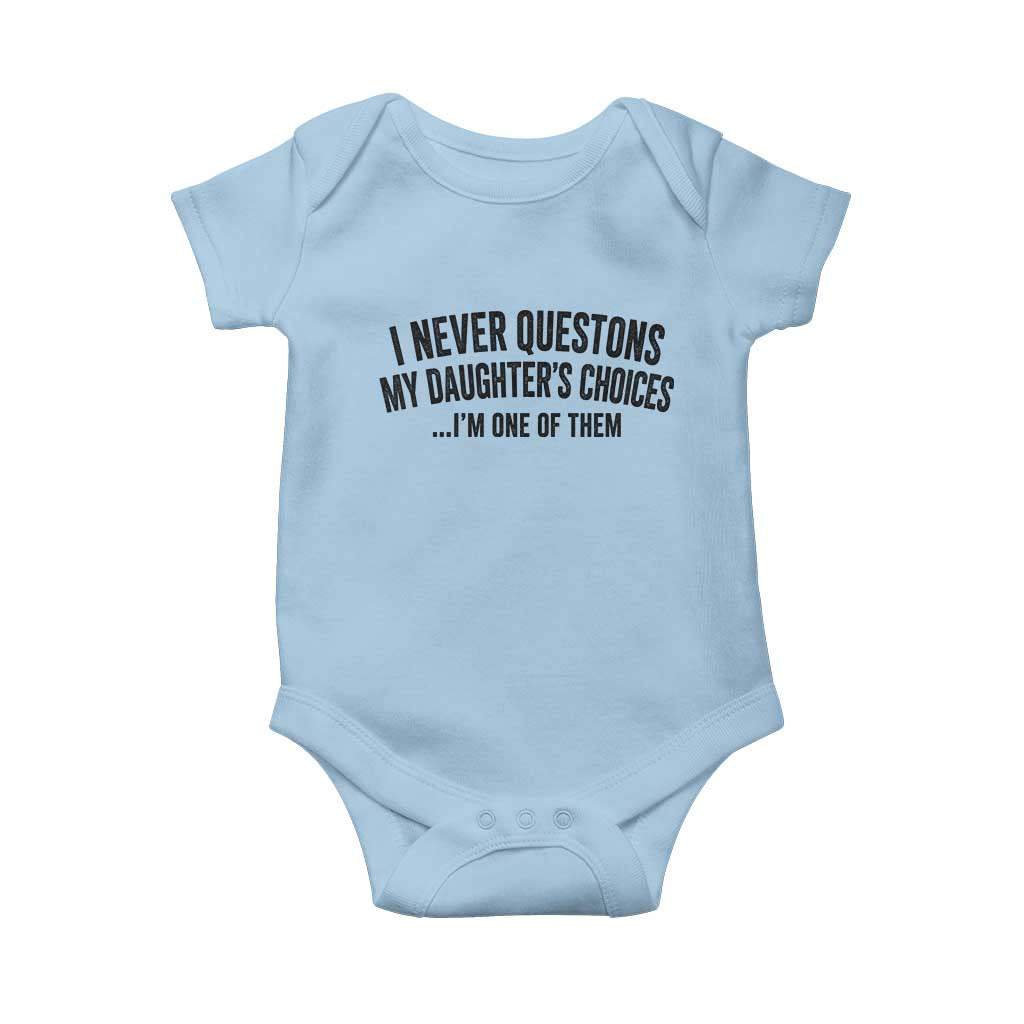 Girl Dad Humor Baby Onesie Funny I Never Questions My Daughters Choices I Am One Of Them