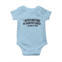 Girl Dad Humor Baby Onesie Funny I Never Questions My Daughters Choices I Am One Of Them