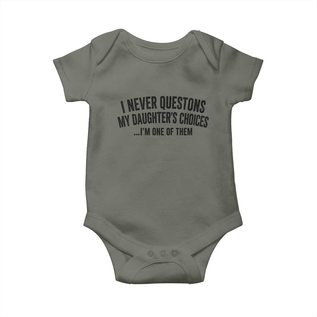 Girl Dad Humor Baby Onesie Funny I Never Questions My Daughters Choices I Am One Of Them