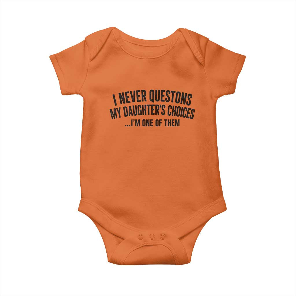 Girl Dad Humor Baby Onesie Funny I Never Questions My Daughters Choices I Am One Of Them