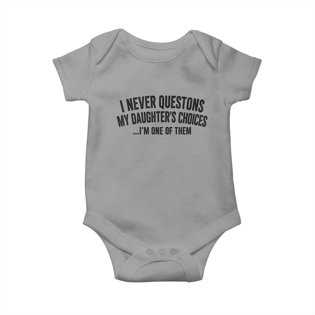 Girl Dad Humor Baby Onesie Funny I Never Questions My Daughters Choices I Am One Of Them
