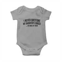 Girl Dad Humor Baby Onesie Funny I Never Questions My Daughters Choices I Am One Of Them
