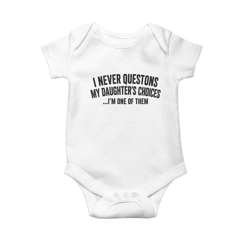 Girl Dad Humor Baby Onesie Funny I Never Questions My Daughters Choices I Am One Of Them