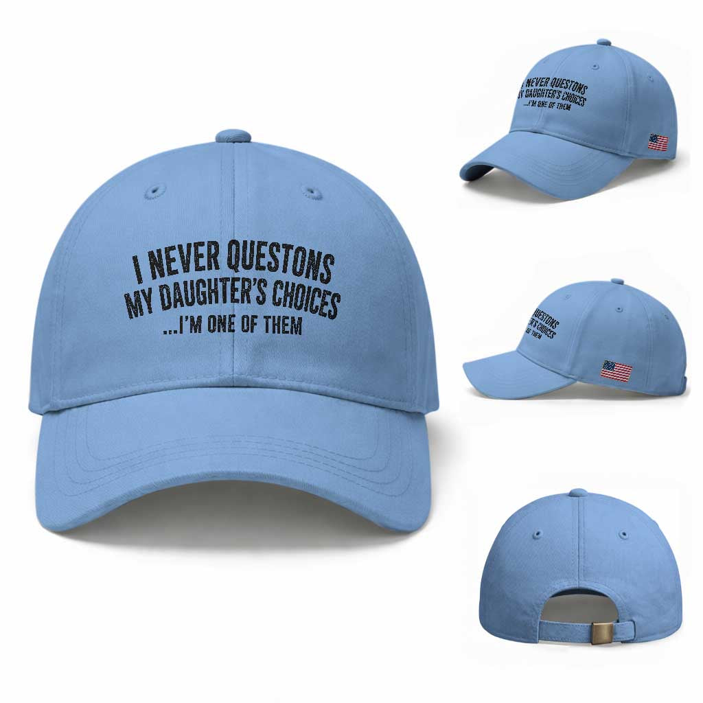 Girl Dad Humor Baseball Cap Funny I Never Questions My Daughters Choices I Am One Of Them