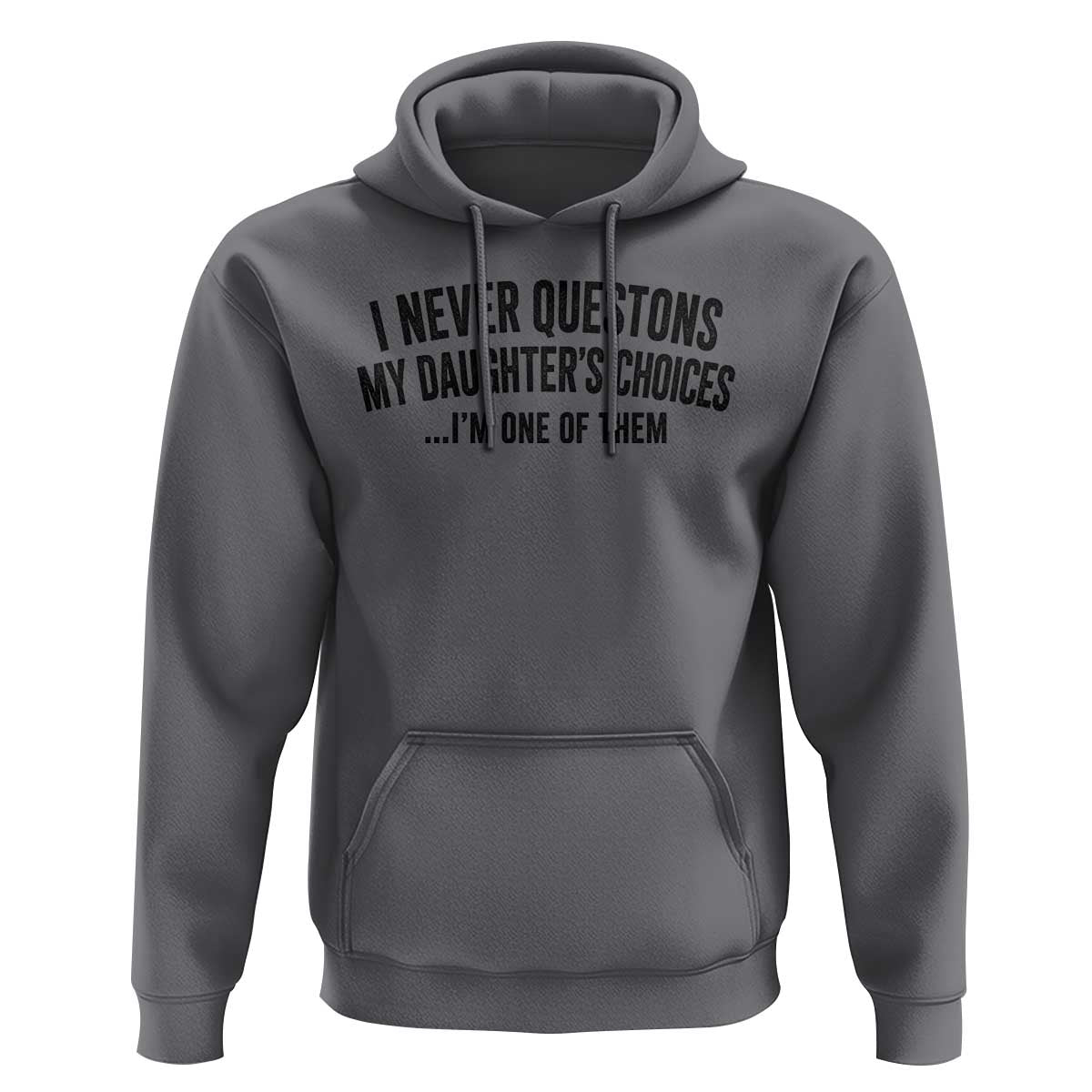 Girl Dad Humor Hoodie Funny I Never Questions My Daughters Choices I Am One Of Them
