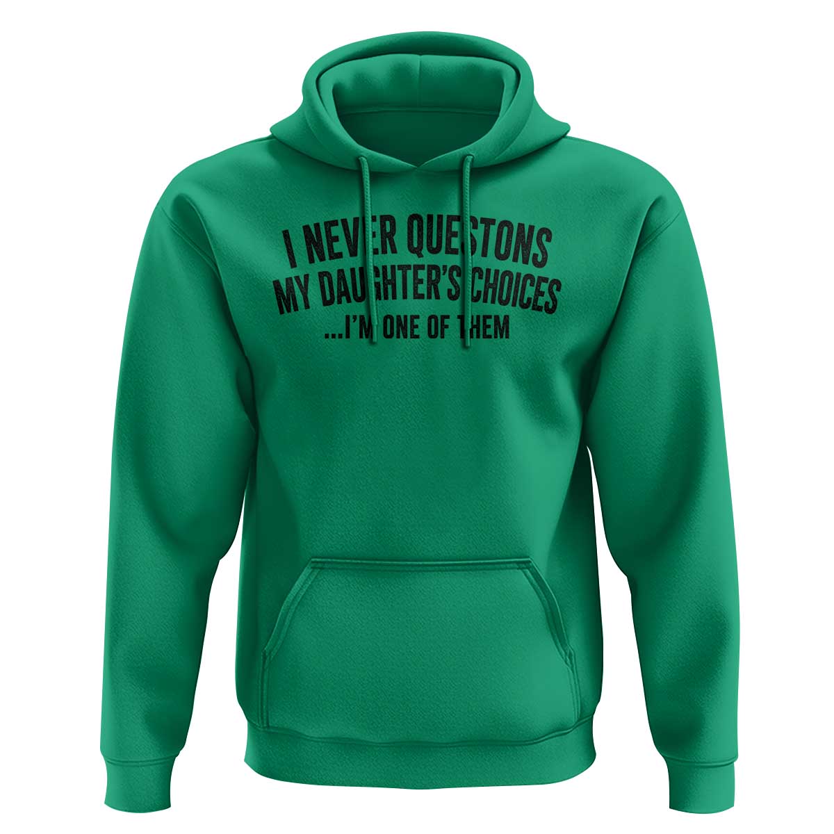 Girl Dad Humor Hoodie Funny I Never Questions My Daughters Choices I Am One Of Them