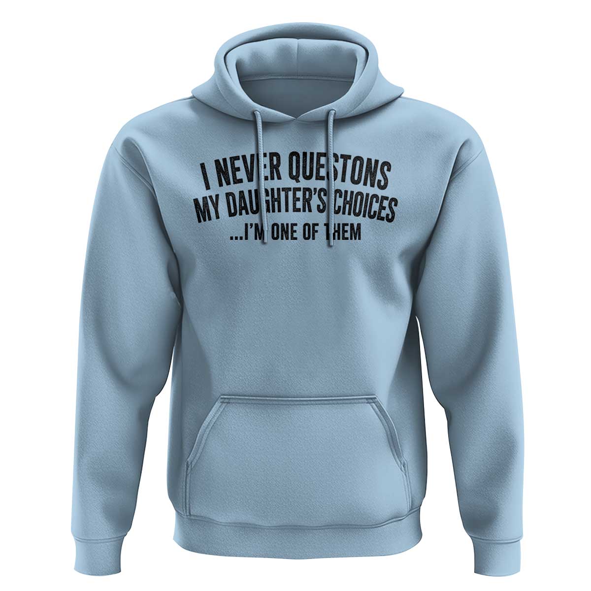 Girl Dad Humor Hoodie Funny I Never Questions My Daughters Choices I Am One Of Them