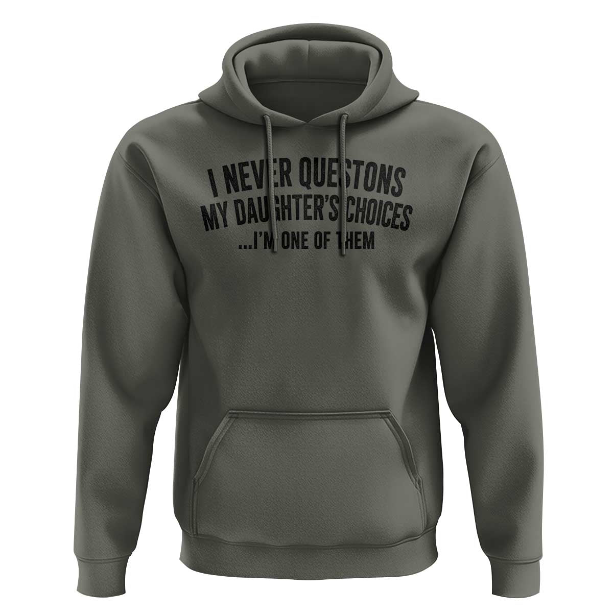 Girl Dad Humor Hoodie Funny I Never Questions My Daughters Choices I Am One Of Them