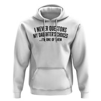 Girl Dad Humor Hoodie Funny I Never Questions My Daughters Choices I Am One Of Them