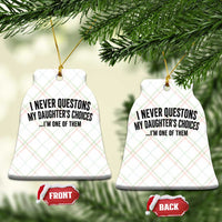 Girl Dad Humor Ceramic Ornament Funny I Never Questions My Daughters Choices I Am One Of Them