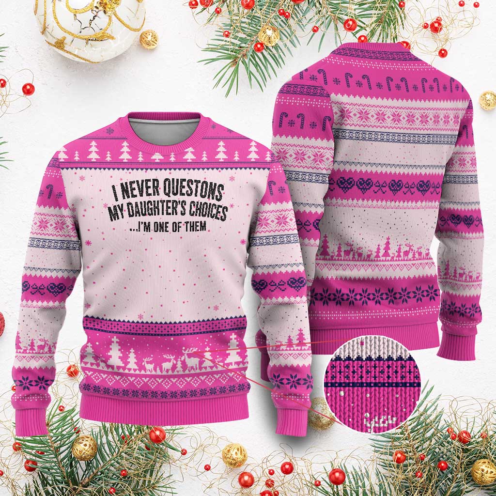 Girl Dad Humor Ugly Christmas Sweater Funny I Never Questions My Daughters Choices I Am One Of Them