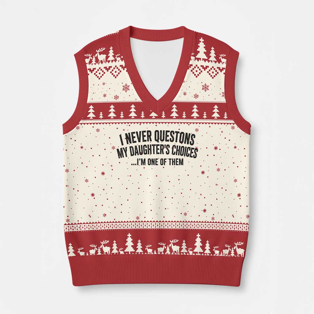 Girl Dad Humor V-Neck Knit Sweater Vest Funny I Never Questions My Daughters Choices I Am One Of Them