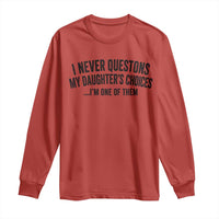 Girl Dad Humor Long Sleeve Shirt Funny I Never Questions My Daughters Choices I Am One Of Them