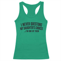 Girl Dad Humor Racerback Tank Top Funny I Never Questions My Daughters Choices I Am One Of Them