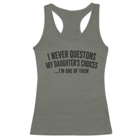 Girl Dad Humor Racerback Tank Top Funny I Never Questions My Daughters Choices I Am One Of Them