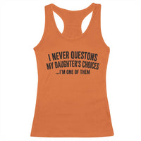Girl Dad Humor Racerback Tank Top Funny I Never Questions My Daughters Choices I Am One Of Them