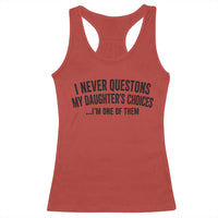 Girl Dad Humor Racerback Tank Top Funny I Never Questions My Daughters Choices I Am One Of Them