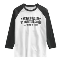 Girl Dad Humor Raglan Shirt Funny I Never Questions My Daughters Choices I Am One Of Them