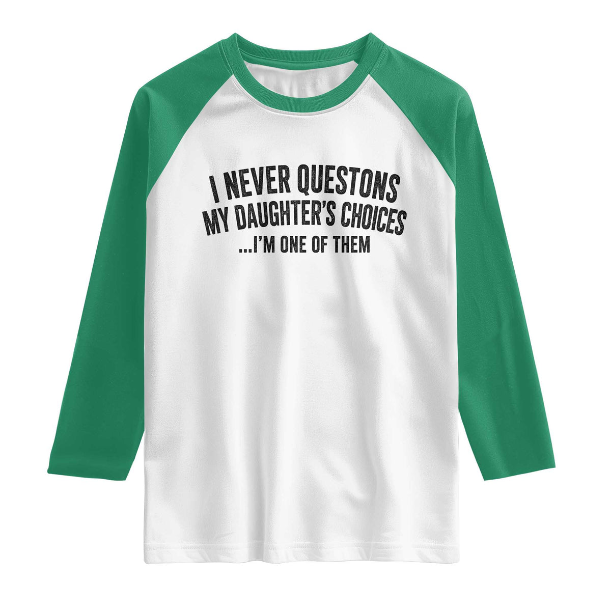 Girl Dad Humor Raglan Shirt Funny I Never Questions My Daughters Choices I Am One Of Them