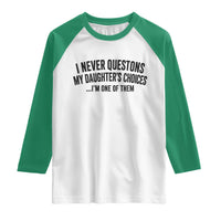 Girl Dad Humor Raglan Shirt Funny I Never Questions My Daughters Choices I Am One Of Them