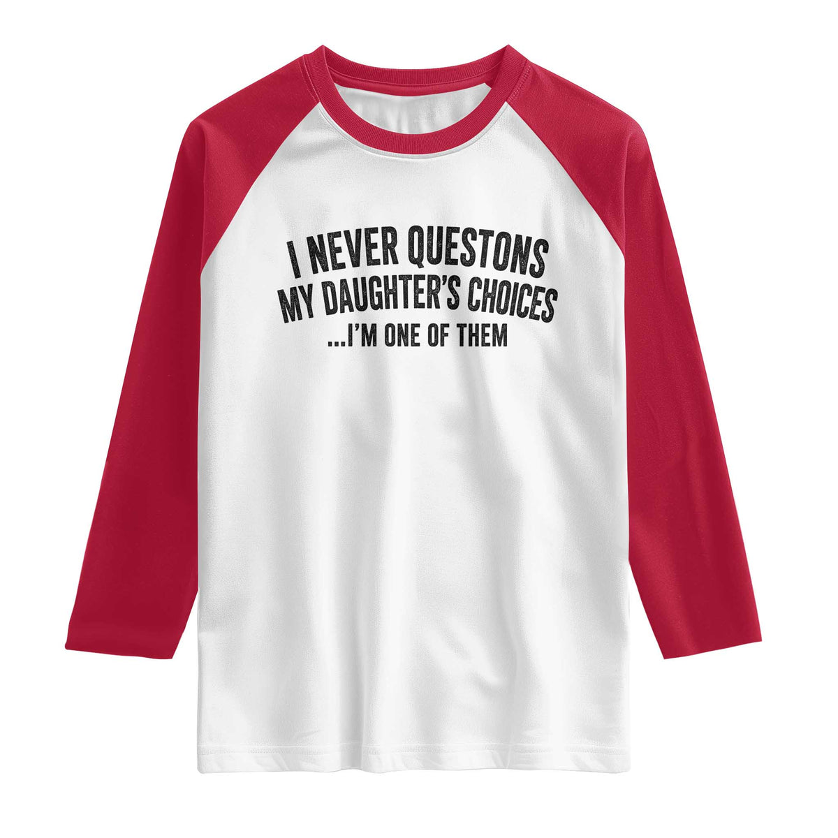 Girl Dad Humor Raglan Shirt Funny I Never Questions My Daughters Choices I Am One Of Them