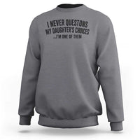 Girl Dad Humor Sweatshirt Funny I Never Questions My Daughters Choices I Am One Of Them