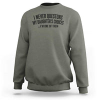 Girl Dad Humor Sweatshirt Funny I Never Questions My Daughters Choices I Am One Of Them