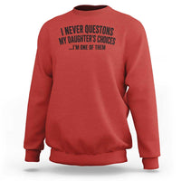 Girl Dad Humor Sweatshirt Funny I Never Questions My Daughters Choices I Am One Of Them
