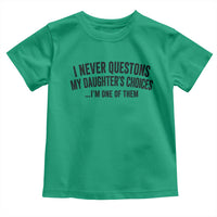 Girl Dad Humor Toddler T Shirt Funny I Never Questions My Daughters Choices I Am One Of Them