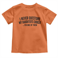 Girl Dad Humor Toddler T Shirt Funny I Never Questions My Daughters Choices I Am One Of Them