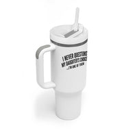 Girl Dad Humor Tumbler With Handle Funny I Never Questions My Daughters Choices I Am One Of Them