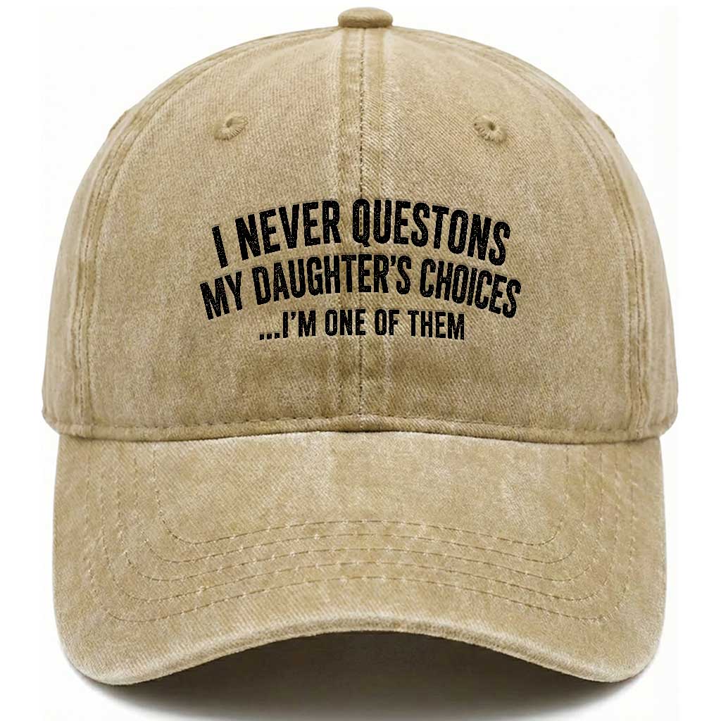 Girl Dad Humor Washed Cotton Baseball Cap Funny I Never Questions My Daughters Choices I Am One Of Them