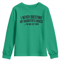 Girl Dad Humor Youth Sweatshirt Funny I Never Questions My Daughters Choices I Am One Of Them
