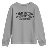 Girl Dad Humor Youth Sweatshirt Funny I Never Questions My Daughters Choices I Am One Of Them