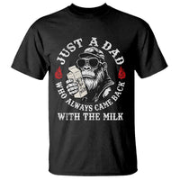Just A Dad Who Always Came Back With The Milk Funny Bigfoot Father's Day T Shirt