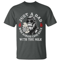 Just A Dad Who Always Came Back With The Milk Funny Bigfoot Father's Day T Shirt