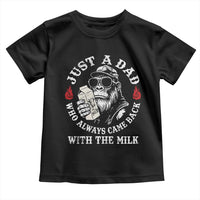 Just A Dad Who Always Came Back With The Milk Funny Bigfoot Father's Day Toddler T Shirt
