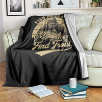 Fish Around And Find Trout Throw Blanket Bigfoot Fishing
