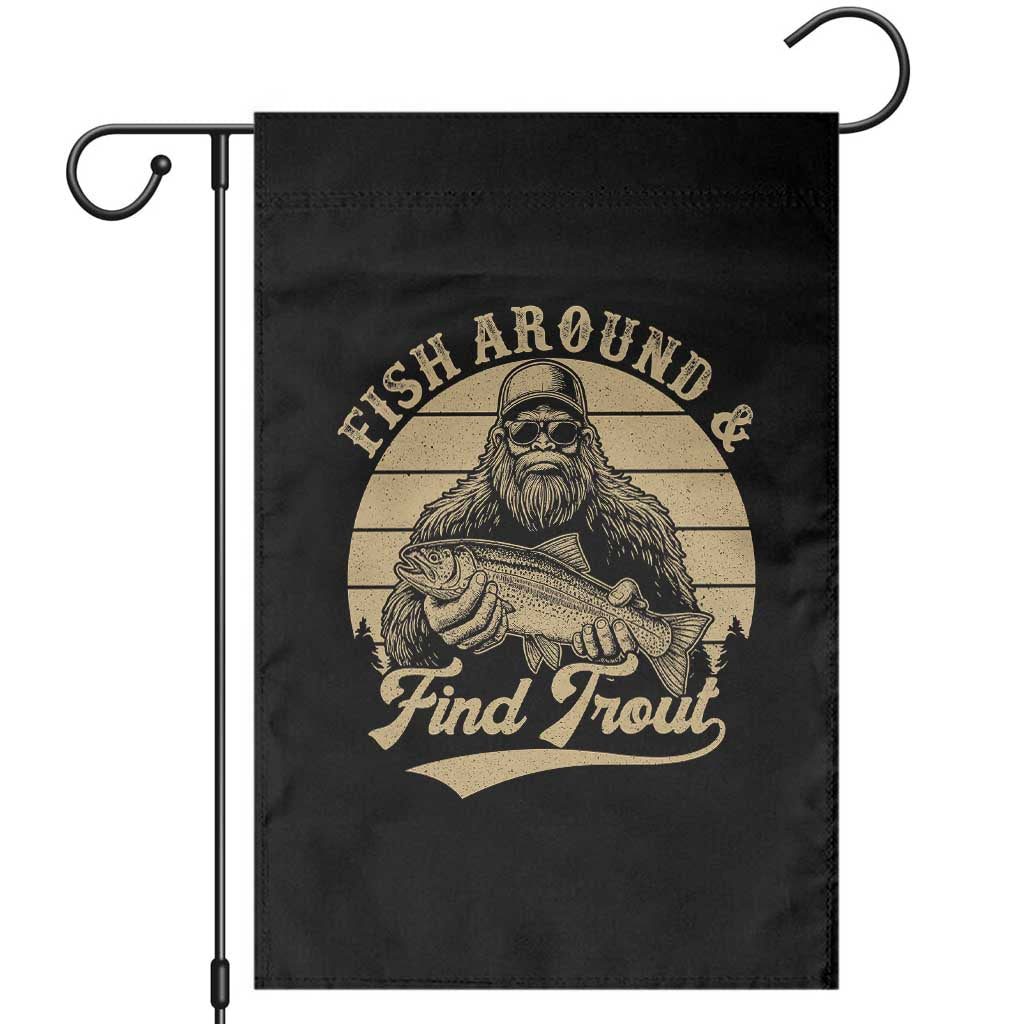 Fish Around And Find Trout Garden Flag Bigfoot Fishing